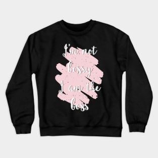 I'm not bossy I am the boss Crewneck Sweatshirt